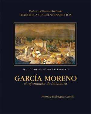 Garcia Moreno García Moreno: El refundador de Imbabura