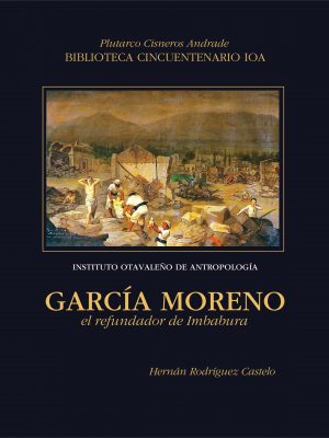 Garcia Moreno García Moreno: El refundador de Imbabura