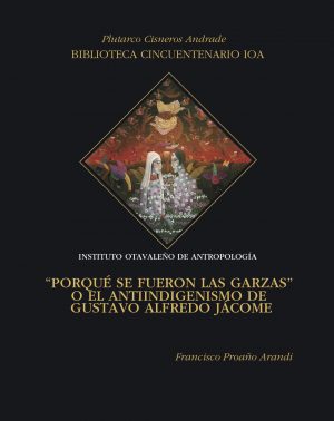«Porqué se fueron las garzas» o el antiindegenismo de Gustavo Alfredo Jácome