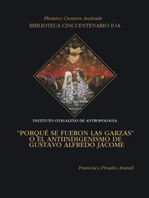 Garzas «Porqué se fueron las garzas» o el antiindegenismo de Gustavo Alfredo Jácome