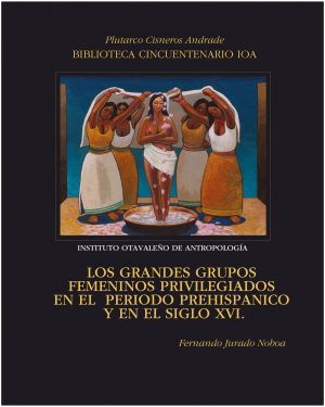 Grandes grupos femeninos Los grandes grupos femeninos privilegiados en el periodo prehispánico y en el siglo XVI
