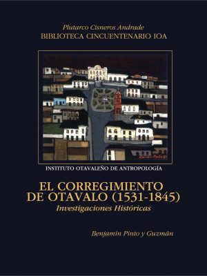 Portada-Benjamin-Pinto El Corregimiento de Otavalo (1531-1845): Investigaciones históricas