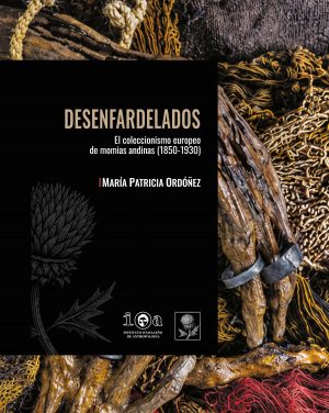 Desenfardelados. El coleccionismo europeo de momias andinas (1850-1930)